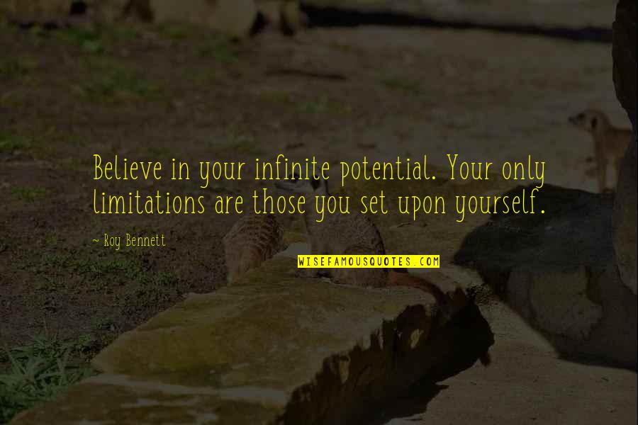 Growth Inspirational Quotes By Roy Bennett: Believe in your infinite potential. Your only limitations