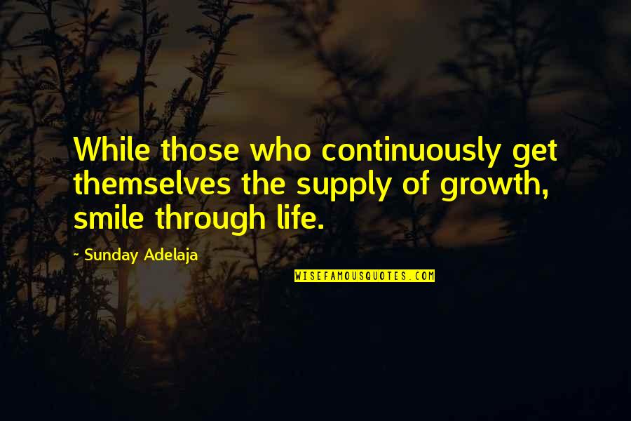 Growth Life Quotes By Sunday Adelaja: While those who continuously get themselves the supply