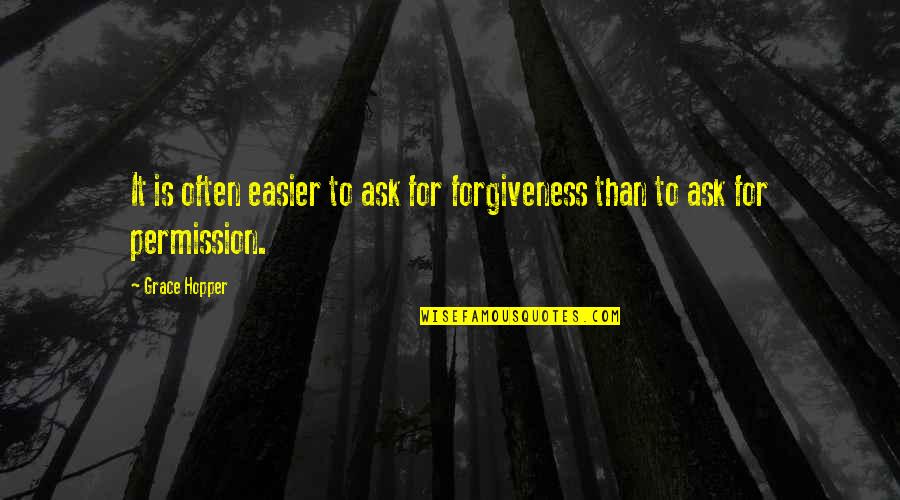 Growth Mindset Movie Quotes By Grace Hopper: It is often easier to ask for forgiveness