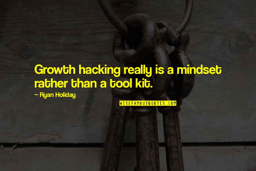 Growth Mindset Quotes By Ryan Holiday: Growth hacking really is a mindset rather than