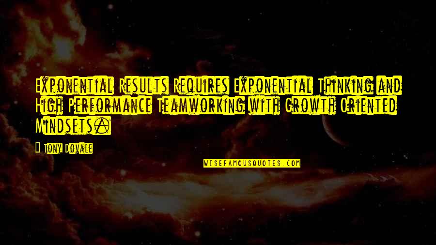 Growth Mindset Quotes By Tony Dovale: Exponential Results Requires Exponential Thinking and High Performance