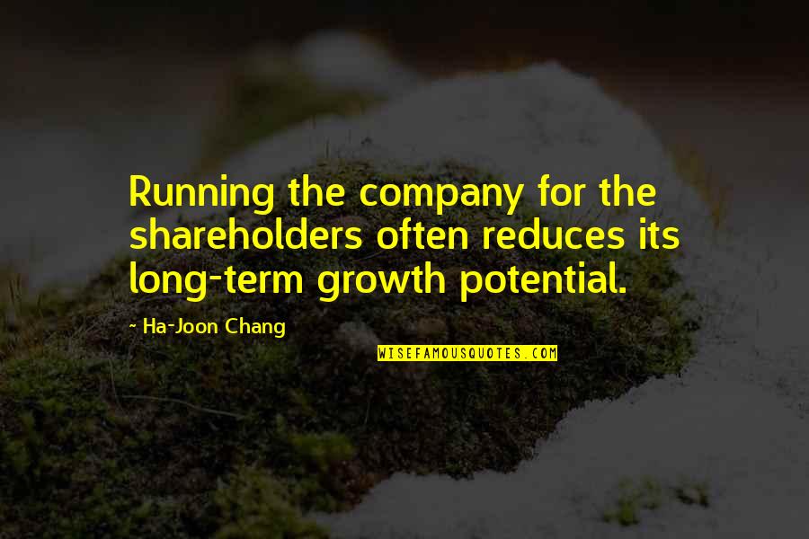 Growth Of A Company Quotes By Ha-Joon Chang: Running the company for the shareholders often reduces