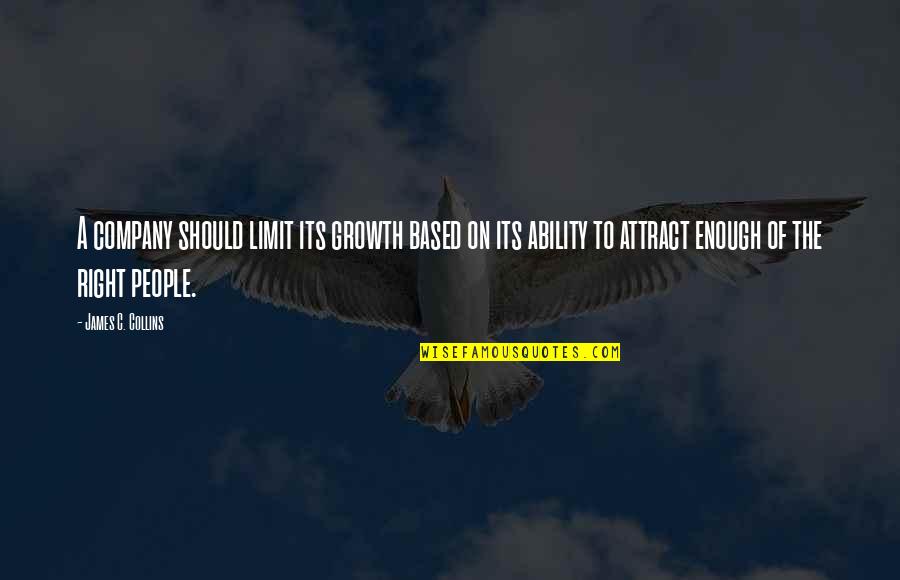 Growth Of A Company Quotes By James C. Collins: A company should limit its growth based on