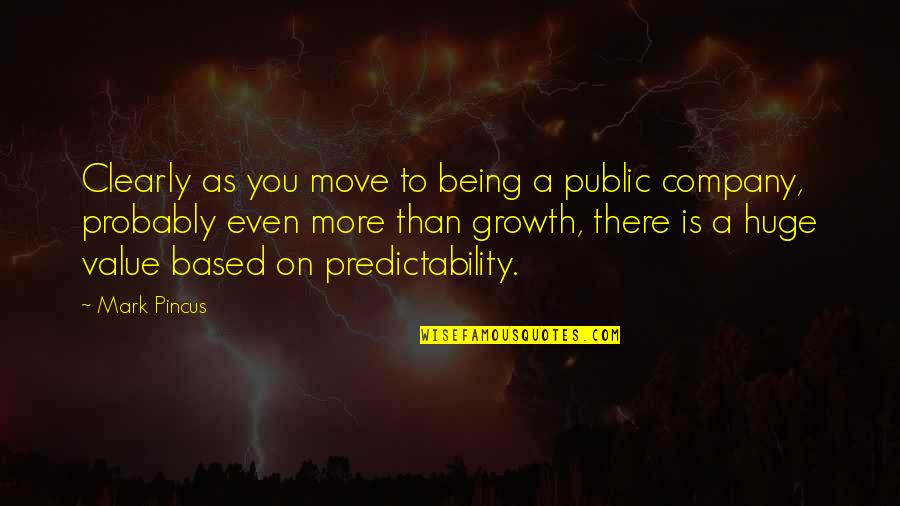 Growth Of A Company Quotes By Mark Pincus: Clearly as you move to being a public Growth Of A Company Quotes By Mark Pincus: Clearly as you move to being a public