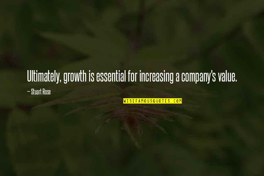 Growth Of A Company Quotes By Stuart Rose: Ultimately, growth is essential for increasing a company's