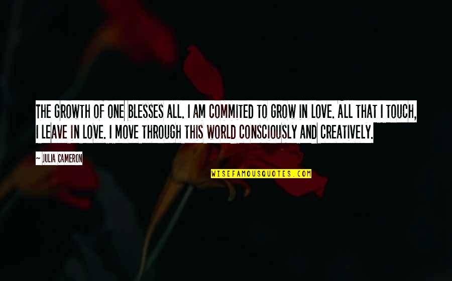 Growth Of Life Quotes By Julia Cameron: The growth of one blesses all. I am Growth Of Life Quotes By Julia Cameron: The growth of one blesses all. I am