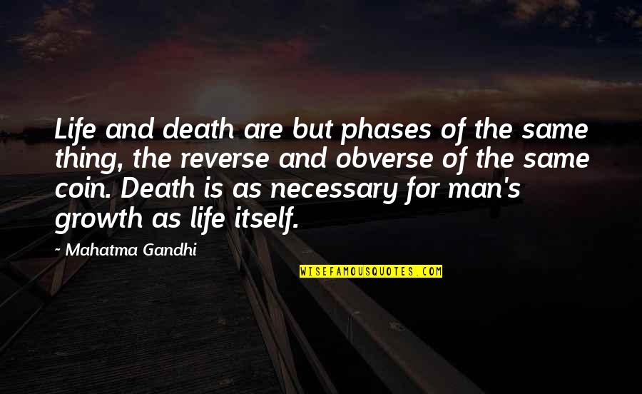 Growth Of Life Quotes By Mahatma Gandhi: Life and death are but phases of the Growth Of Life Quotes By Mahatma Gandhi: Life and death are but phases of the