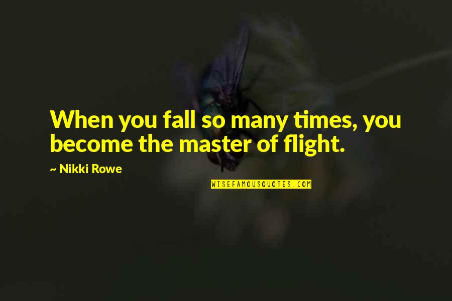 Growth Of Life Quotes By Nikki Rowe: When you fall so many times, you become