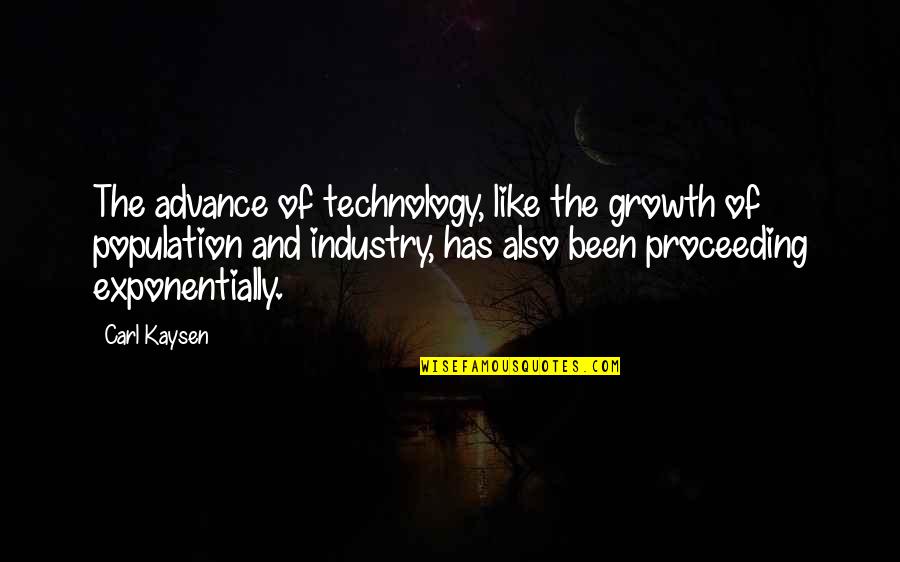 Growth Of Technology Quotes By Carl Kaysen: The advance of technology, like the growth of