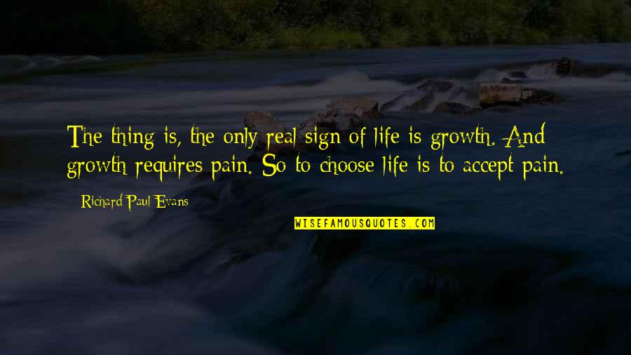 Growth Requires Quotes By Richard Paul Evans: The thing is, the only real sign of Growth Requires Quotes By Richard Paul Evans: The thing is, the only real sign of