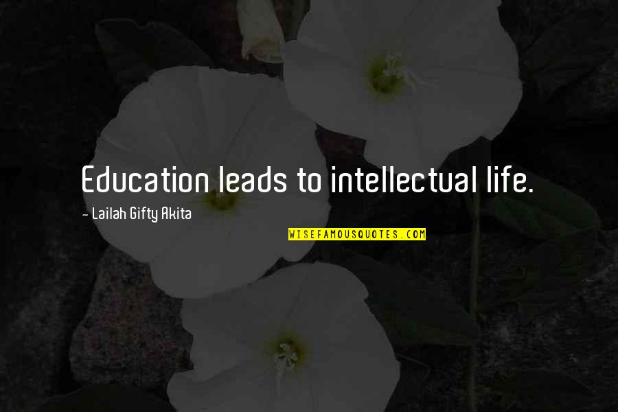 Growth Self Improvement Quotes By Lailah Gifty Akita: Education leads to intellectual life.