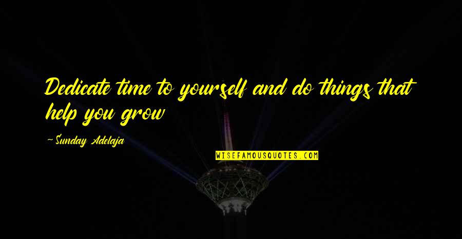 Growth Self Improvement Quotes By Sunday Adelaja: Dedicate time to yourself and do things that