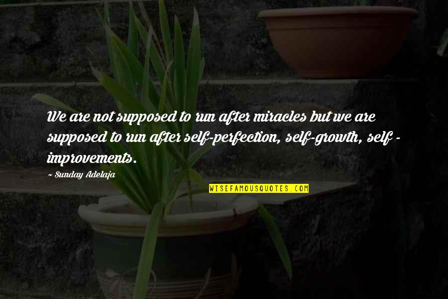 Growth Self Improvement Quotes By Sunday Adelaja: We are not supposed to run after miracles