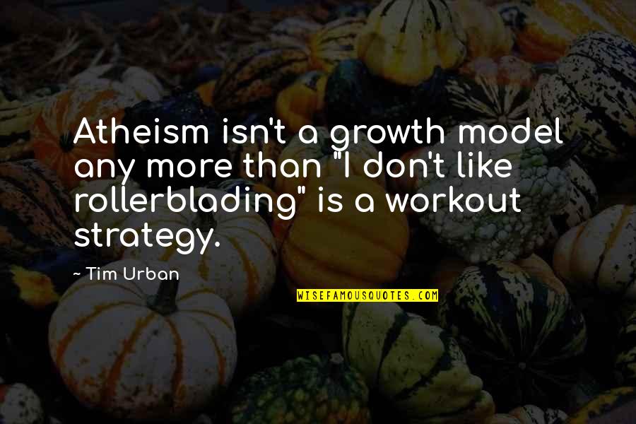 Growth Self Improvement Quotes By Tim Urban: Atheism isn't a growth model any more than