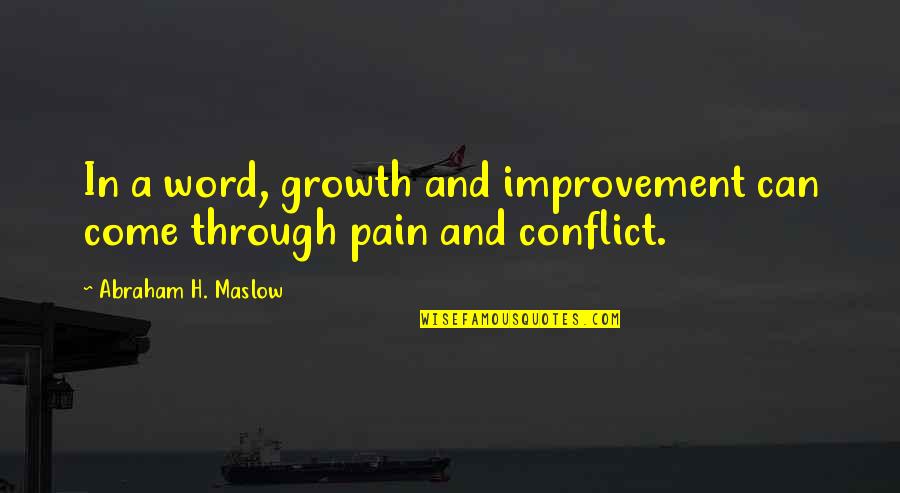 Growth Through Pain Quotes By Abraham H. Maslow: In a word, growth and improvement can come