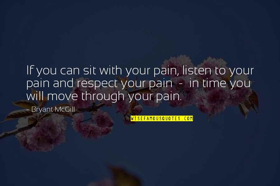 Growth Through Pain Quotes By Bryant McGill: If you can sit with your pain, listen
