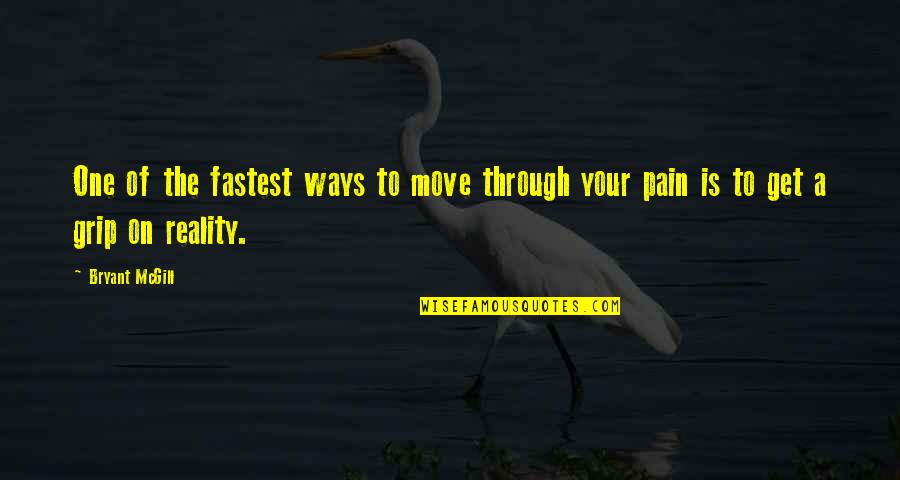 Growth Through Pain Quotes By Bryant McGill: One of the fastest ways to move through