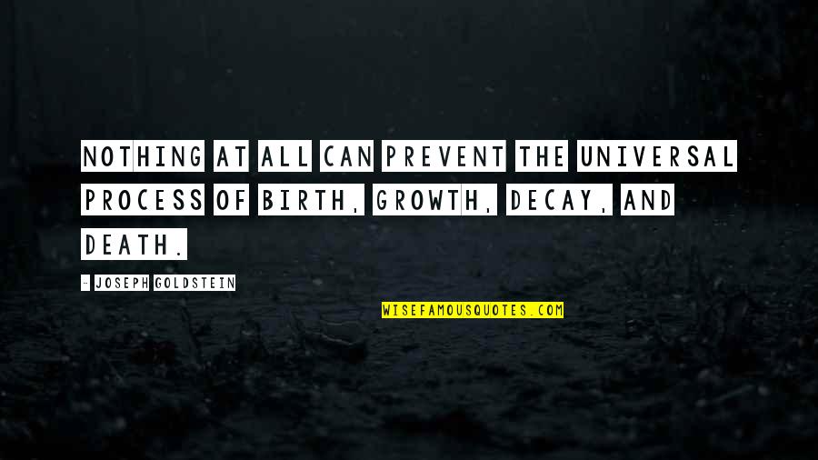 Growth Vs Death Quotes By Joseph Goldstein: Nothing at all can prevent the universal process