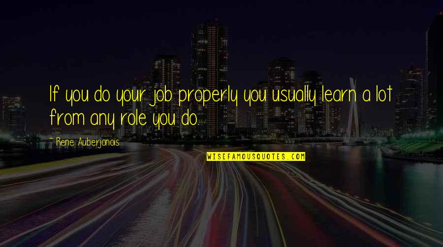 Growth Vs Death Quotes By Rene Auberjonois: If you do your job properly you usually
