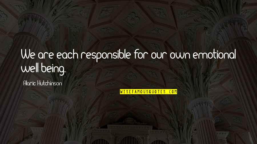 Growth Wisdom Quotes By Alaric Hutchinson: We are each responsible for our own emotional Growth Wisdom Quotes By Alaric Hutchinson: We are each responsible for our own emotional
