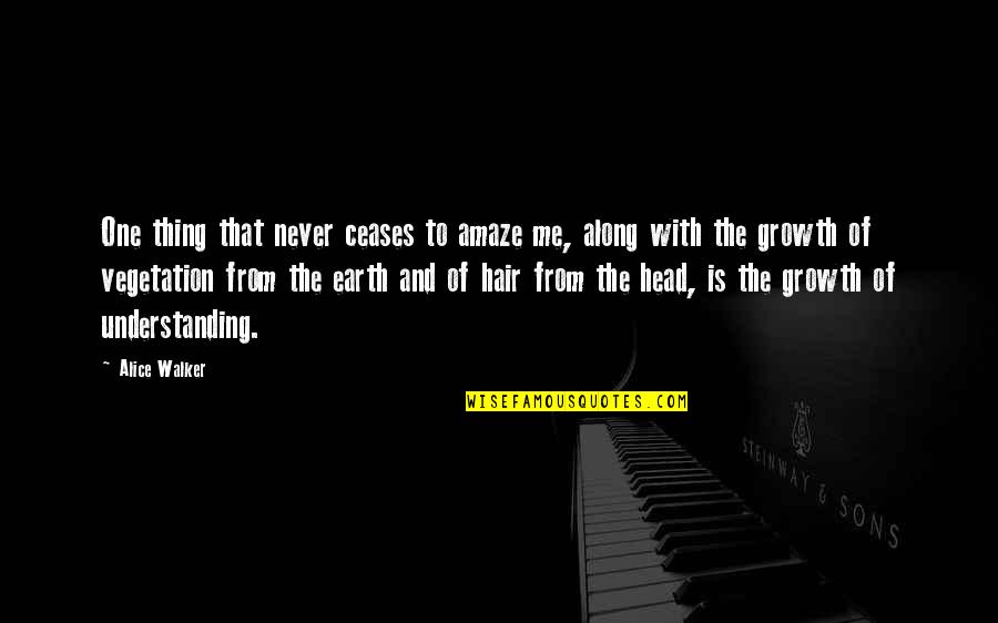 Growth Wisdom Quotes By Alice Walker: One thing that never ceases to amaze me, Growth Wisdom Quotes By Alice Walker: One thing that never ceases to amaze me,