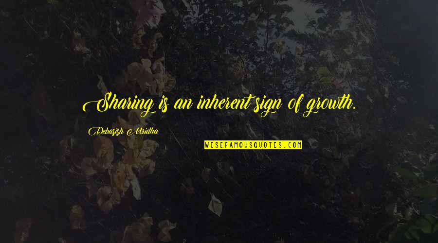 Growth Wisdom Quotes By Debasish Mridha: Sharing is an inherent sign of growth. Growth Wisdom Quotes By Debasish Mridha: Sharing is an inherent sign of growth.