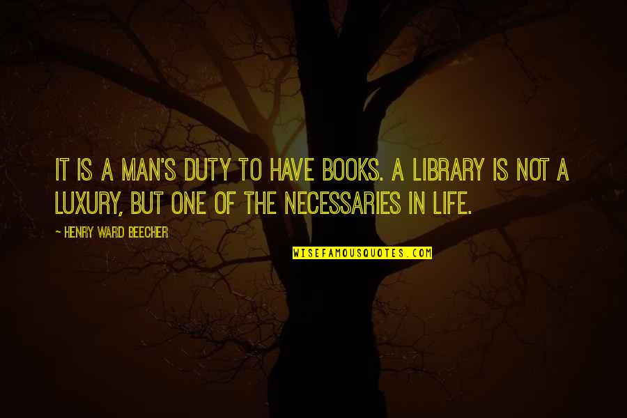 Growth Wisdom Quotes By Henry Ward Beecher: It is a man's duty to have books. Growth Wisdom Quotes By Henry Ward Beecher: It is a man's duty to have books.