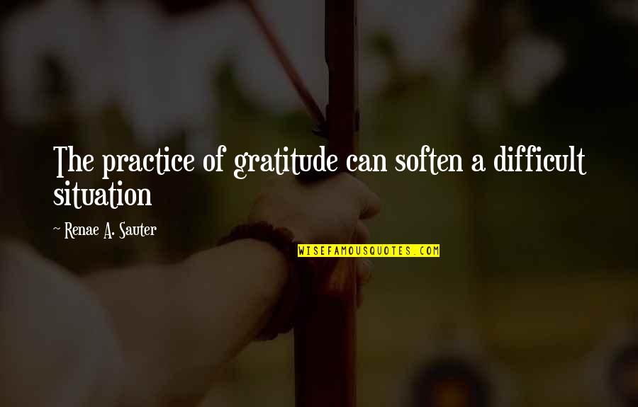 Growth Wisdom Quotes By Renae A. Sauter: The practice of gratitude can soften a difficult Growth Wisdom Quotes By Renae A. Sauter: The practice of gratitude can soften a difficult