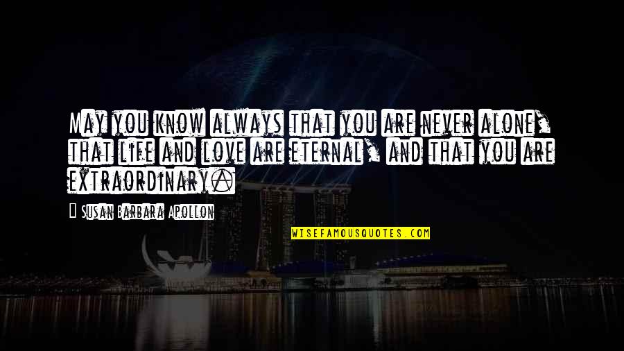 Growth Wisdom Quotes By Susan Barbara Apollon: May you know always that you are never Growth Wisdom Quotes By Susan Barbara Apollon: May you know always that you are never