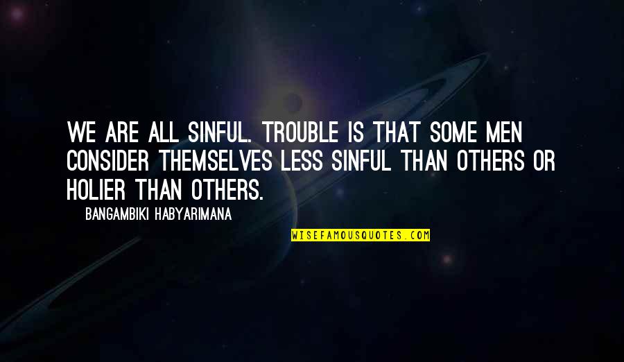 Grox Quotes By Bangambiki Habyarimana: We are all sinful. Trouble is that some
