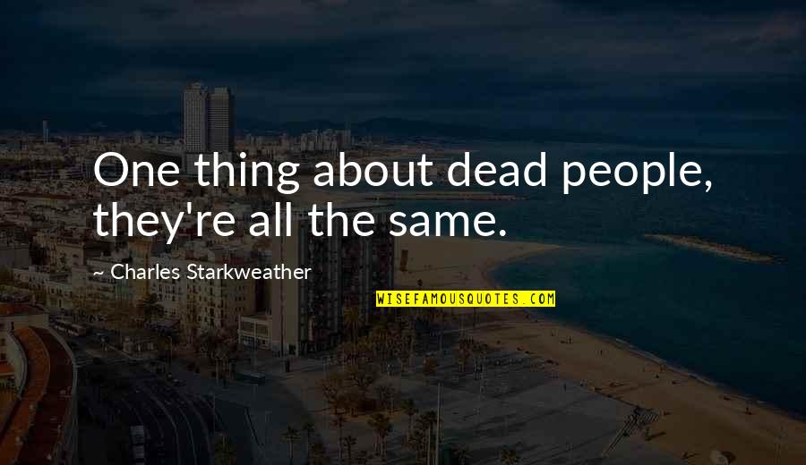 Grox Quotes By Charles Starkweather: One thing about dead people, they're all the