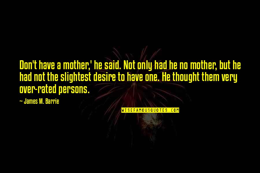 Groza Gun Quotes By James M. Barrie: Don't have a mother,' he said. Not only