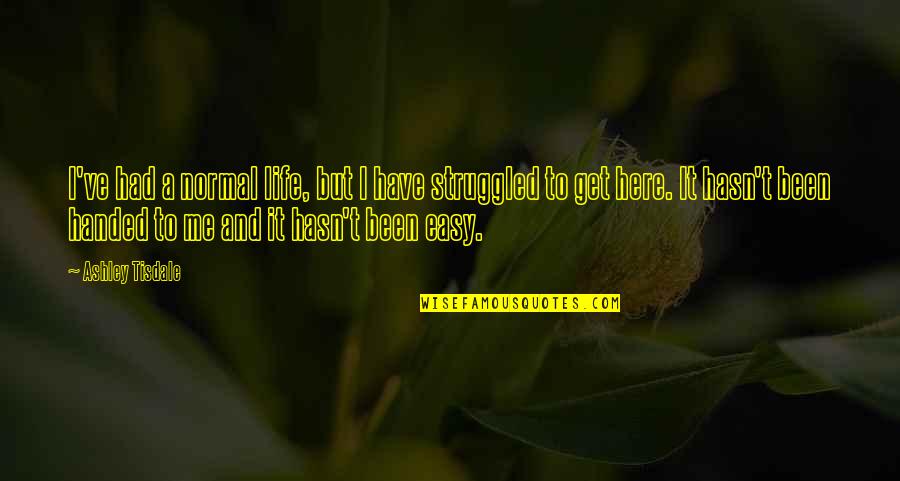 Grozio Proceduros Quotes By Ashley Tisdale: I've had a normal life, but I have