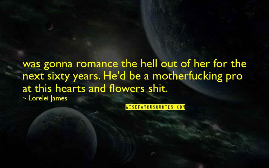 Grozio Quotes By Lorelei James: was gonna romance the hell out of her