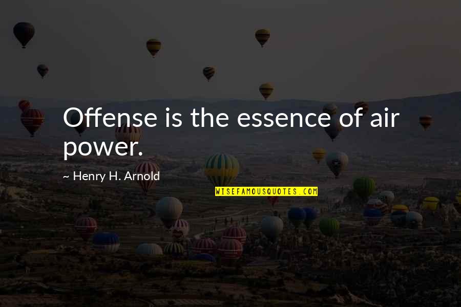 Grozis Quotes By Henry H. Arnold: Offense is the essence of air power.