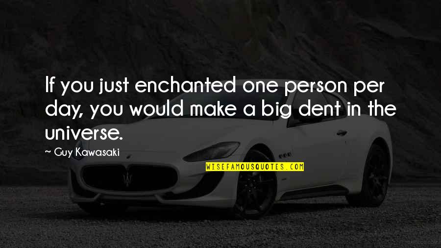 Grozna Mina Quotes By Guy Kawasaki: If you just enchanted one person per day,