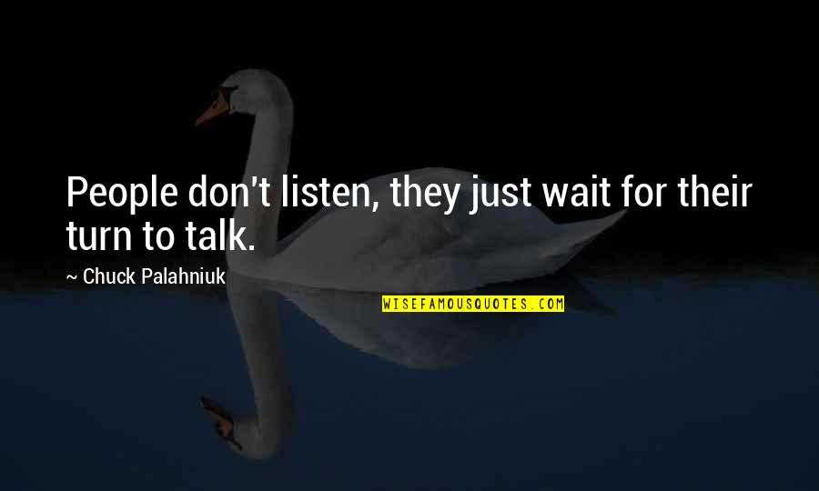 Grozne Pieprzyki Quotes By Chuck Palahniuk: People don't listen, they just wait for their Grozne Pieprzyki Quotes By Chuck Palahniuk: People don't listen, they just wait for their