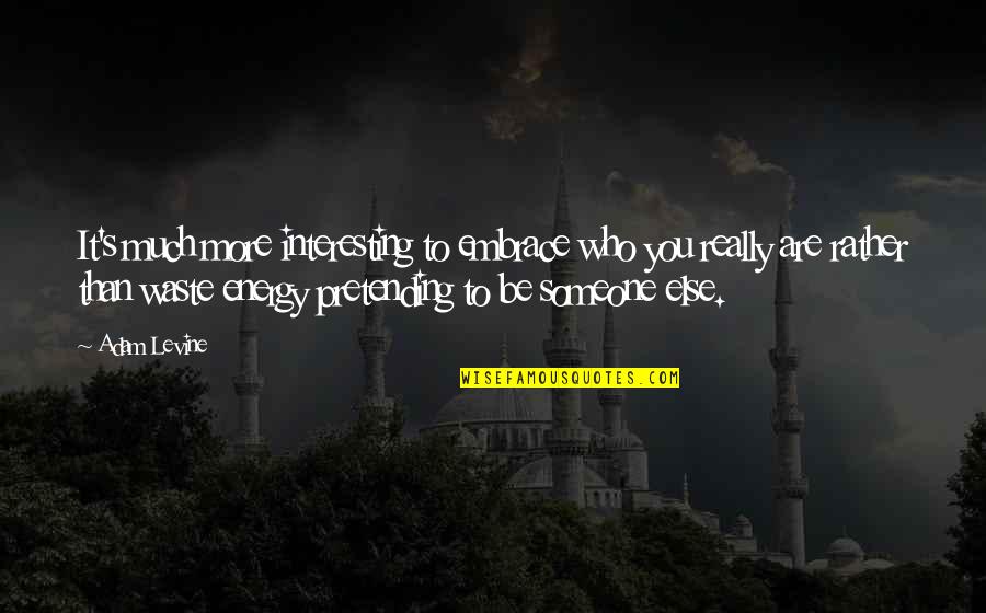 Grozne Psy Quotes By Adam Levine: It's much more interesting to embrace who you