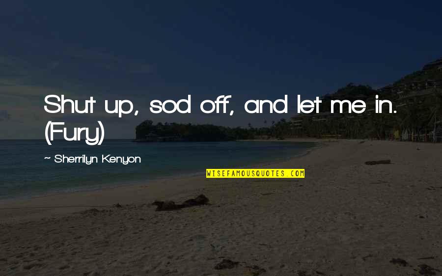 Grozne Psy Quotes By Sherrilyn Kenyon: Shut up, sod off, and let me in.