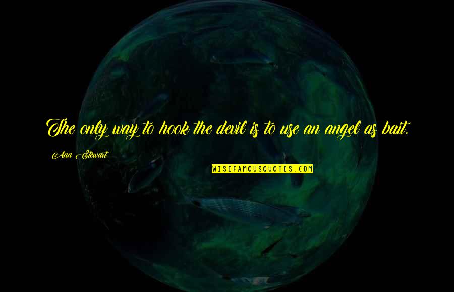 Groznica Subotnje Quotes By Ann Stewart: The only way to hook the devil is