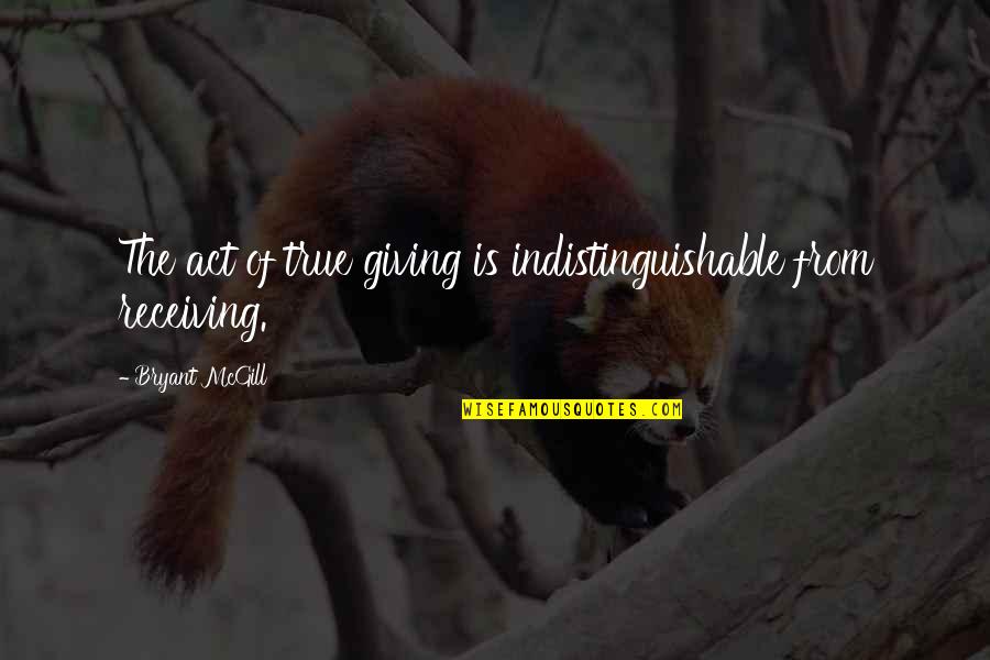 Grozno Bebe Quotes By Bryant McGill: The act of true giving is indistinguishable from Grozno Bebe Quotes By Bryant McGill: The act of true giving is indistinguishable from