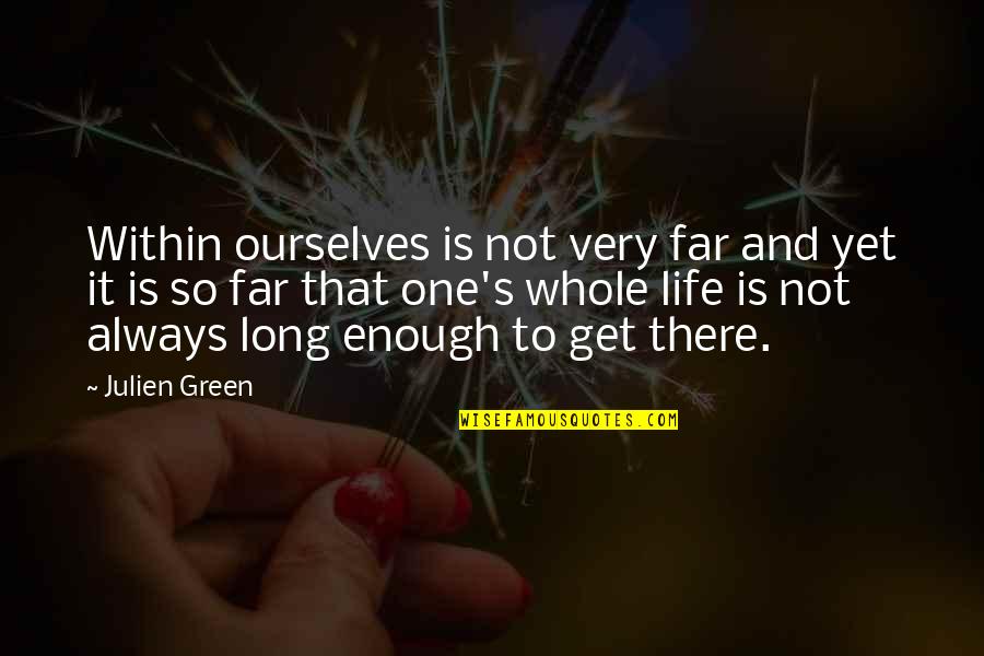 Grozyme Quotes By Julien Green: Within ourselves is not very far and yet Grozyme Quotes By Julien Green: Within ourselves is not very far and yet