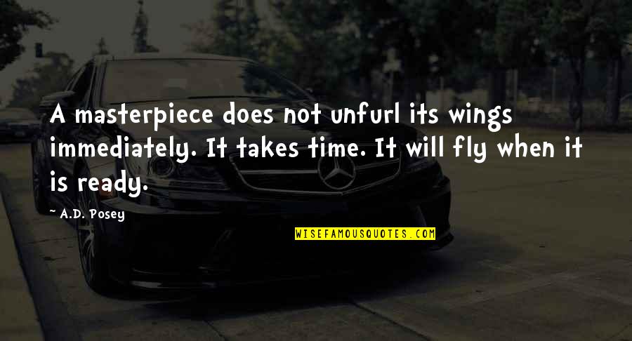Grrdr Quotes By A.D. Posey: A masterpiece does not unfurl its wings immediately. Grrdr Quotes By A.D. Posey: A masterpiece does not unfurl its wings immediately.