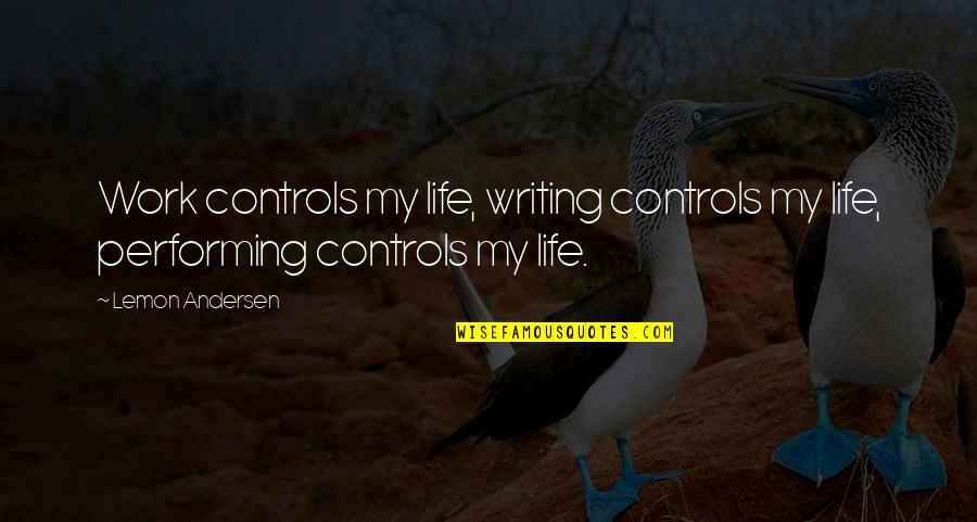 Grrdr Quotes By Lemon Andersen: Work controls my life, writing controls my life,