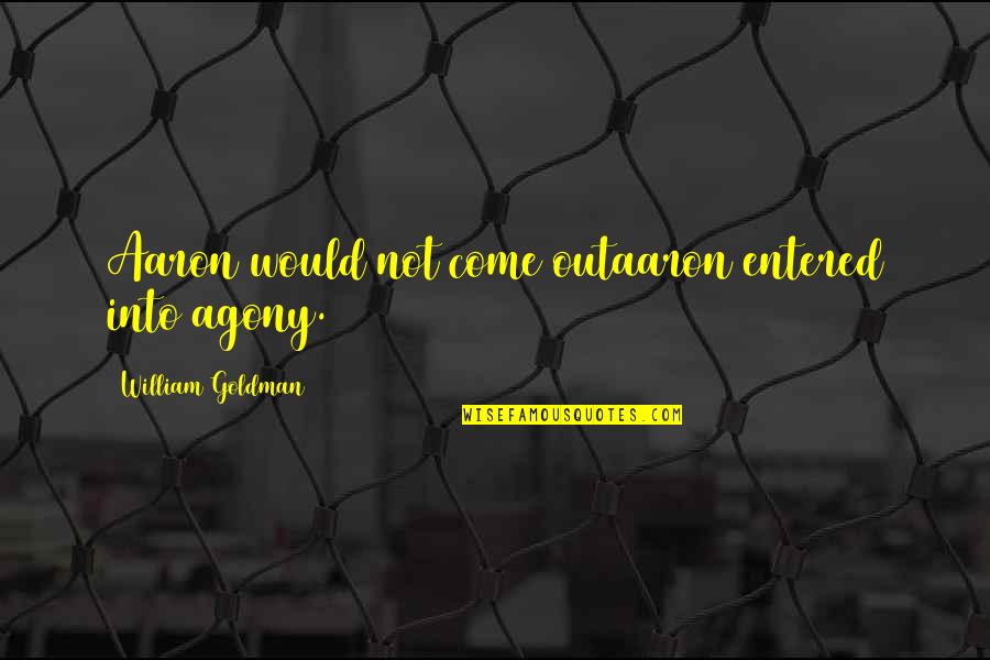 Grrrls Nightcore Quotes By William Goldman: Aaron would not come outaaron entered into agony. Grrrls Nightcore Quotes By William Goldman: Aaron would not come outaaron entered into agony.