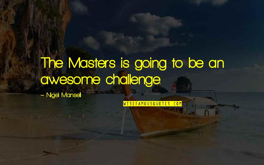Grrrrrrrrls Quotes By Nigel Mansell: The Masters is going to be an awesome Grrrrrrrrls Quotes By Nigel Mansell: The Masters is going to be an awesome