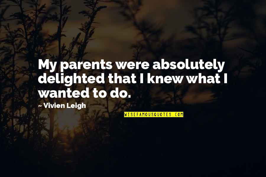 Grrzly Smith Quotes By Vivien Leigh: My parents were absolutely delighted that I knew