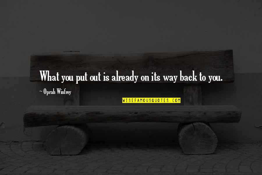 Grsela Quotes By Oprah Winfrey: What you put out is already on its Grsela Quotes By Oprah Winfrey: What you put out is already on its