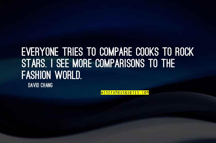 Grseler Quotes By David Chang: Everyone tries to compare cooks to rock stars. Grseler Quotes By David Chang: Everyone tries to compare cooks to rock stars.