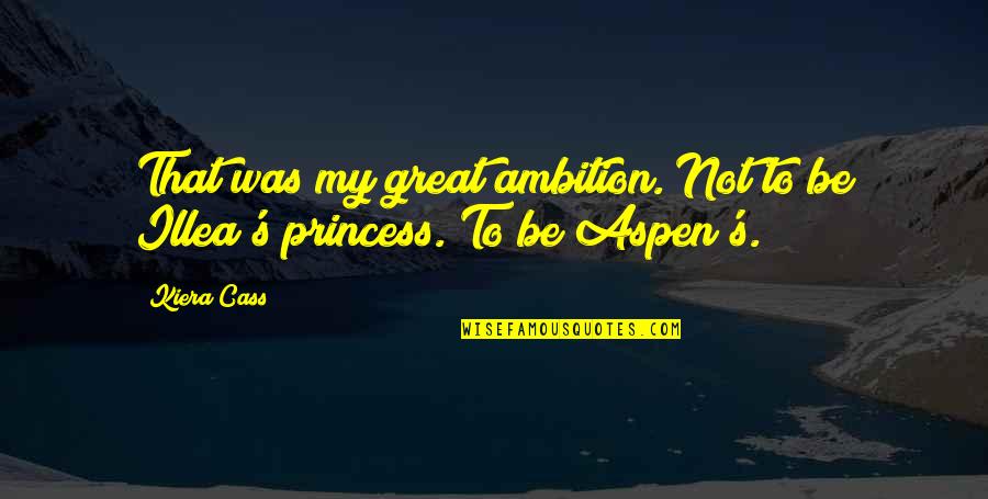 Grseler Quotes By Kiera Cass: That was my great ambition. Not to be